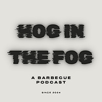 Hog in the Fog: A Barbecue Podcast