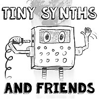 Tiny Synths and Friends