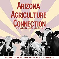 Arizona Agriculture Connection with Maricopa County Farm Bureau