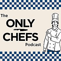 The Only Chefs Podcast