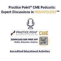 Practice Point® CME Podcasts: Expert Discussions in Hematology™