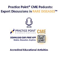 Practice Point® CME Podcasts: Expert Discussions in Rare Diseases™