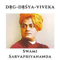Dṛg Dṛśya Viveka -  Swami Sarvapriyananda