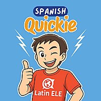Spanish Quickie - Learn Spanish for Beginners