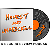 Honest & Unmerciful Record Review Podcast