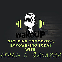 The Wake UP X Solutions - Securing Tomorrow, Empowering Today with Efren L. Salazar