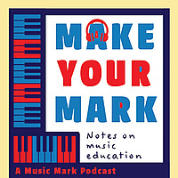 Make Your Mark: Notes on Music Education
