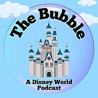 The Bubble | A Disney World Podcast