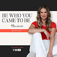 Be Who You Came To Be with Tara Renze