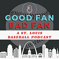 Good Fan Bad Fan: A St. Louis Baseball Podcast
