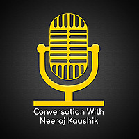 Conversation With Neeraj Kaushik