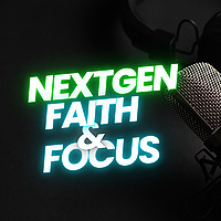NextGen Faith and Focus