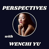 Perspectives with Wenchi Yu
