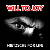 Will to Joy: Nietzsche for Life