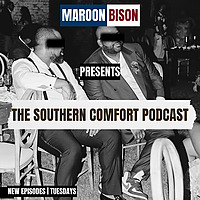 Maroon Bison Presents: The Southern Comfort Podcast