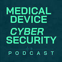Medical Device Cybersecurity Podcast