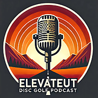 The ElevateUT Disc Golf Podcast