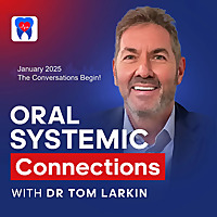 Oral Systemic Connections with Dr Tom Larkin