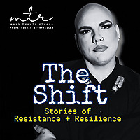 The Shift: Stories of Resistance + Resilience