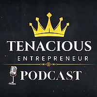 Tenacious Entrepreneur Podcast