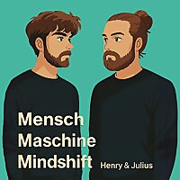 Mensch, Maschine, Mindshift - KI Podcast für die neue Welt