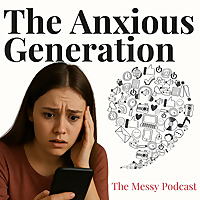 The Anxious Generation by Jonathan Haidt | The Messy Podcast