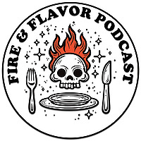 Fire & Flavor Podcast