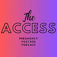 The Access: Pregnancy Post Roe