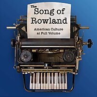 The Song of Rowland: American Culture at Full Volume