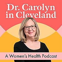 Dr. Carolyn in Cleveland: A Women's Health Podcast