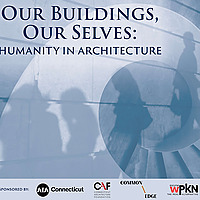 Our Buildings, Our Selves: Humanity In Architecture