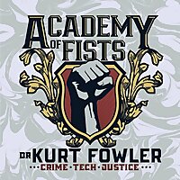 Academy of Fists with Dr. Kurt Fowler