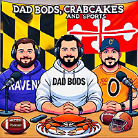 Dad Bods, Crabcakes and Sports: An Orioles, Ravens, and Terps podcast