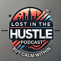 The 'LOST IN THE HUSTLE' Podcast