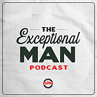 Exceptional Man Podcast