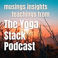 TheYogaStack Podcast - Exploring Yoga, It's Practice, Teaching & Teacher Training