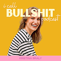 I Call Bullsh*t with Kristina Braly