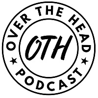 The Over The Head Podcast