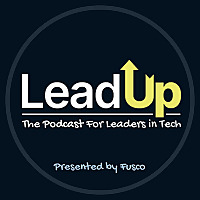 Lead Up - The Podcast For Leaders in Tech