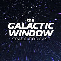 The Galactic Window Space Podcast