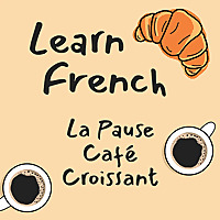 Learn French | La Pause Café Croissant