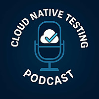 Cloud Native Testing Podcast