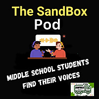 The SandBox Pod - Helping Middle School Students Find Their Voice