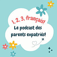 1, 2, 3 Français ! Le podcast des parents expatriés, par Les Franco Expats