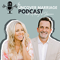 The Uncover Marriage Podcast with Anthony and Shannen