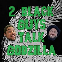 2 Black Guys Talk Godzilla