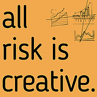 All Risk Is Creative