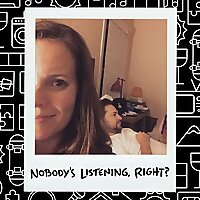 Nobody's Listening, Right?