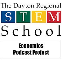 The Dayton Regional STEM School Local Economics Podcast Project