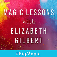 Magic Lessons with Elizabeth Gilbert